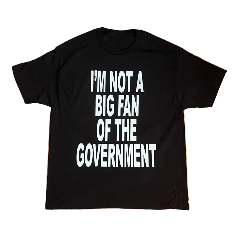 ’M NOT A BIG FAN OF THE GOVERNMENT